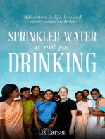 Sprinkler Water is Not for Drinking: Adventures In Life, Love, and Microfinance In India