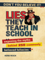 Lies They Teach in School: Exposing the Myths Behind 250 Commonly Believed Fallacies