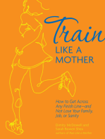Train Like a Mother: How to Get Across Any Finish Line—and Not Lose Your Family, Job, or Sanity