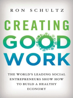 Creating Good Work: The World’s Leading Social Entrepreneurs Show How to Build A Healthy Economy