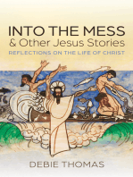 Into the Mess and Other Jesus Stories: Reflections on the Life of Christ
