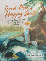 Bent Poles, Happy Souls: Fishing Stories Gleaned from Sixty Years of Journaling