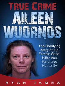 True Crime - Aileen Wuornos: The Horrifying Story of the Female Serial Killer that Terrorized Humanity