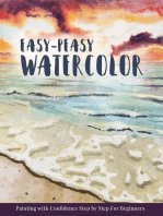 Easy-Peasy Watercolor: Painting with Confidence Step by Step For Beginners