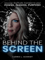 Behind the Screen: Uncover the Truth: Connect to your Power, Passion, Purpose!
