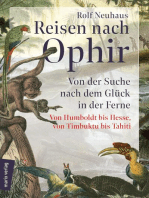 Reisen nach Ophir: Von der Suche nach dem Glück in der Ferne – von Humboldt bis Hesse, von Timbuktu bis Tahiti