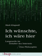 Ich wünschte, ich wäre hier: Langeweile im Zeitalter des Internets: Eine Philosophie