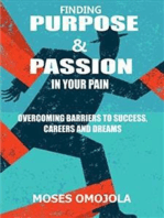 Finding purpose & passion in your pain: Overcoming barriers to success, careers and dreams