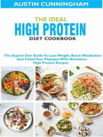 The Ideal High Protein Diet Cookbook; The Superb Diet Guide To Lose Weight, Boost Metabolism And Chisel Your Physique With Nutritious High Protein Recipes