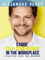 EXUDE SELF-CONFIDENCE IN THE WORKPLACE: A PRACTICAL GUIDE AND WORKBOOK