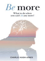 Be More: What to Do When You Can't Do Any More!