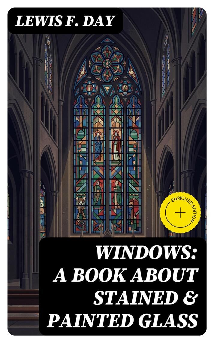 Windows: A Book About Stained & Painted Glass by Lewis F. Day - Ebook |  Scribd