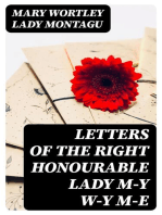 Letters of the Right Honourable Lady M—y W—y M—e: Written during Her Travels in Europe, Asia and Africa to Persons of Distinction, Men of Letters, &c. in Different Parts of Europe