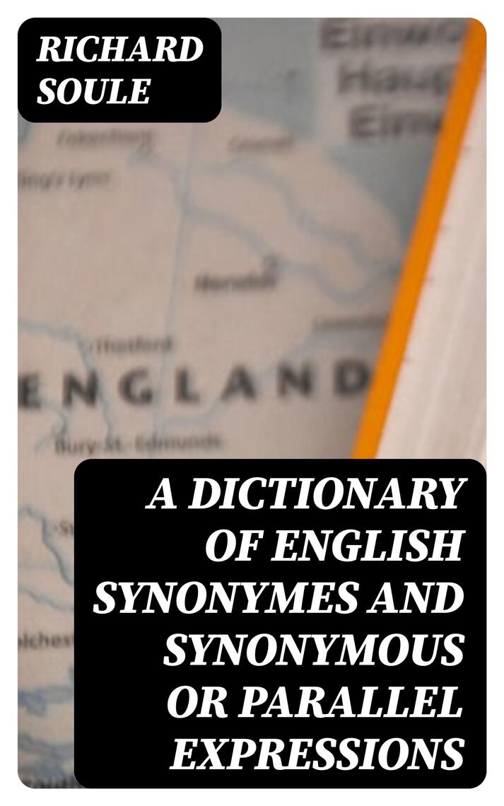 A Dictionary of English Synonymes and Synonymous or Parallel Expressions by  Richard Soule - Ebook | Scribd