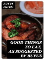 Good Things to Eat, as Suggested by Rufus: A Collection of Practical Recipes for Preparing Meats, Game, Fowl, Fish, Puddings, Pastries, Etc