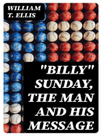 "Billy" Sunday, the Man and His Message: With his own words which have won thousands for Christ