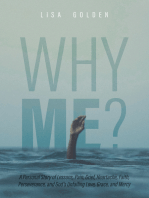 Why Me?: A Personal Story of Lessons, Pain, Grief, Heartache, Faith, Perseverance, and God's Unfailing Love, Grace, and Mercy