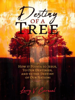 Destiny of a Tree: How It Points to Jesus, To Our Destinies, and to the Destiny of Our Nation!