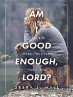 Am I Good Enough, Lord?: Finding Healing When Life Makes You Doubt God's Love