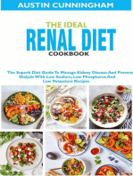 The Ideal Renal Diet Cookbook; The Superb Diet Guide To Manage Kidney Disease And Prevent Dialysis With Low Sodium, Low Phosphorus And Low Potassium Recipes