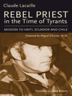 Rebel Priest in the Time of Tyrants: Mission to Haiti, Ecuador and Chile