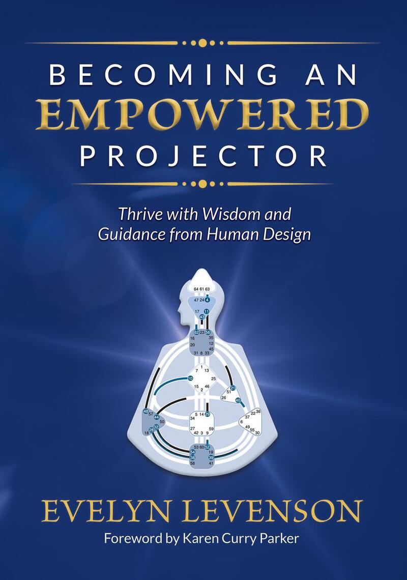 Becoming an Empowered Projector: Thrive with Wisdom and Guidance from Human  Design by GracePoint Publishing, Evelyn Levenson - Ebook | Scribd