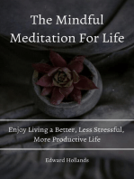 The Mindful Meditation For Life! Enjoy Living a Better, Less Stressful, More Productive Life.