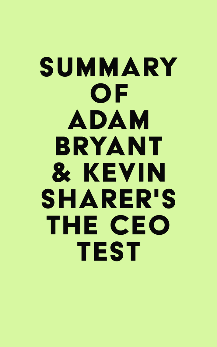 Summary of Adam Bryant & Kevin Sharer's The CEO Test by IRB Media ...