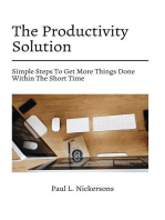 The Productivity Solution! Simple Steps To Get More Things Done Within The Short Time