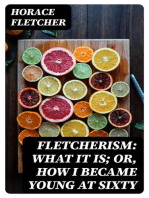 Fletcherism: What It Is; Or, How I Became Young at Sixty