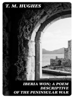 Iberia Won; A poem descriptive of the Peninsular War: With impressions from recent visits to the battle-grounds, and copious historical and illustrative notes