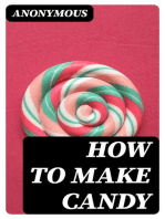 How to Make Candy: A Complete Hand Book for Making All Kinds of Candy, Ice Cream, Syrups, Essences, Etc., Etc