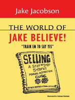 THE WORLD OF JAKE BELIEVE: HOW TO TRAIN EM TO SAY YES