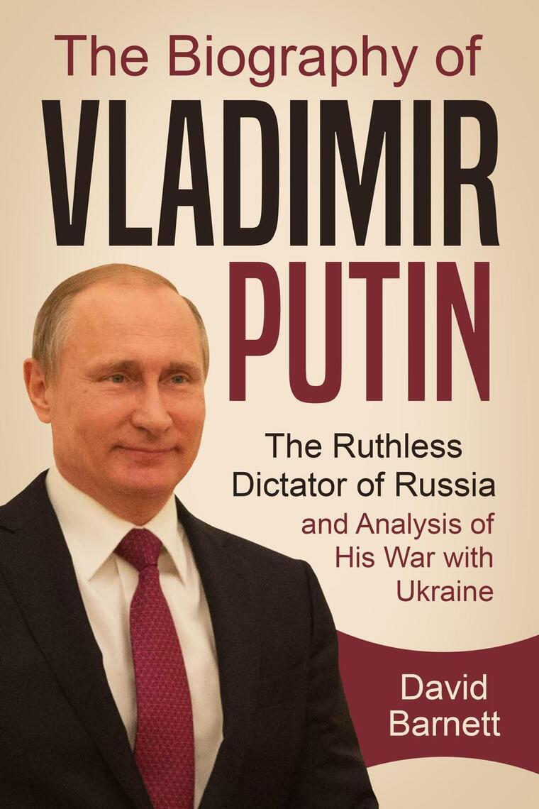 The Biography of Vladimir Putin: The Ruthless Dictator of Russia – and ...