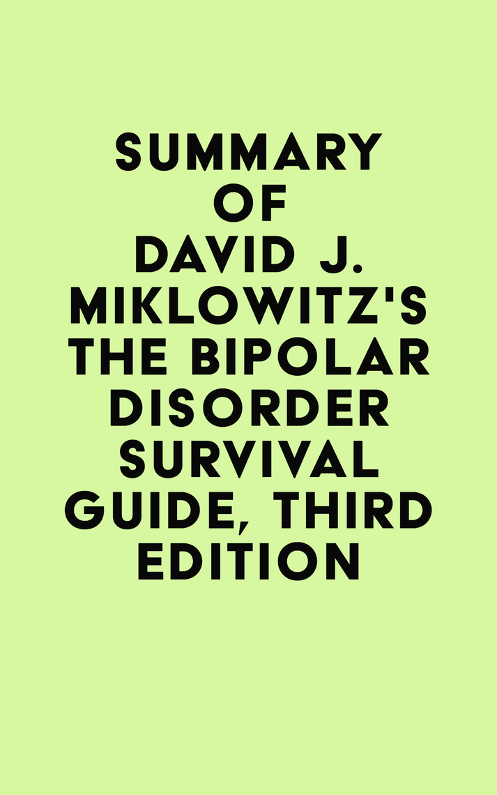 Summary of David J. Miklowitz's The Bipolar Disorder Survival Guide ...