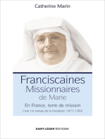 Franciscaines Missionnaires de Marie - Livre 1: En France, terre de mission - Le temps de la fondation 1877 - 904