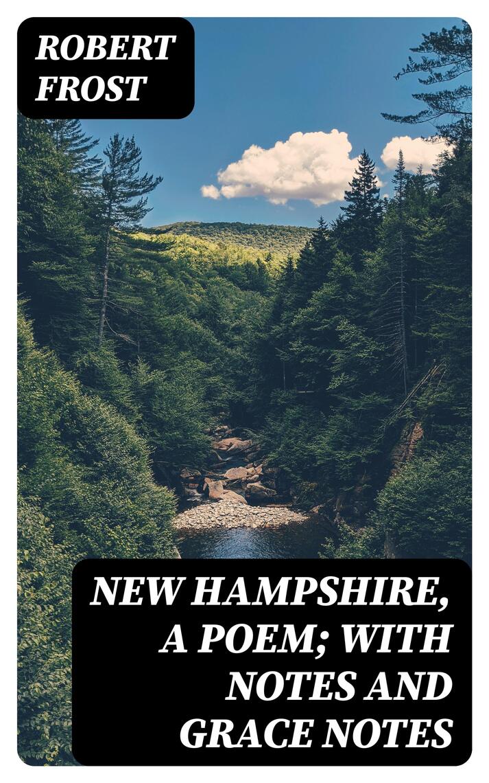 New Hampshire, A Poem; with Notes and Grace Notes by Robert Frost