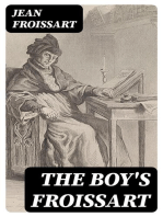 The boy's Froissart: Being Sir John Froissart's Chronicles of adventure, battle, and custom in England, France, Spain, etc