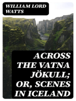 Across the Vatna Jökull; or, Scenes in Iceland: Being a Description of Hitherto Unkown Regions