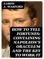 How to Tell Fortunes: Containing Napoleon's Oraculum and the Key to Work It: Also Tells Fortunes by Cards, Lucky and Unlucky Days, Signs and Omens