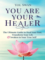 You Are Your Healer: The Ultimate Guide to Heal Your Past, Transform Your Life & Awaken to Your True Self