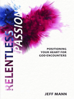 Relentless Passion: Positioning Your Heart for God-Encounters