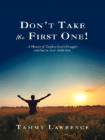 Don't Take the First One!: A Memoir of Stephen Scott's Struggles and Success over Addictions