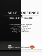 Self Defense Begins In The Mind: A Security Awareness Mindset To Protect Yourself At Home, In The Workplace, While Travelling, And During Crisis Situations