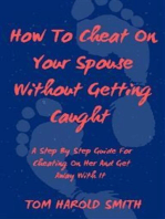 How To Cheat On Your Spouse Without Getting Caught: A Step By Step Guide For Cheating On Her And Get Away With It