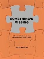 Something's Missing: A Practical Guide to Finding the Missing Piece to Life's Puzzle