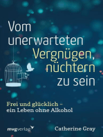 Vom unerwarteten Vergnügen, nüchtern zu sein: Frei und glücklich - ein Leben ohne Alkohol