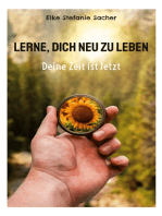 Lerne, Dich neu zu Leben: Deine Zeit ist Jetzt