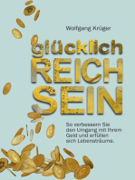 glücklich REICH SEIN: So verbessern Sie den Umgang mit Ihrem Geld und erfüllen sich Lebensträume