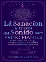 La sanación a través del sonido para principiantes: Medicina sónica para el cuerpo, rituales de chakras y lo que no te han contado sobre la energía vibracional